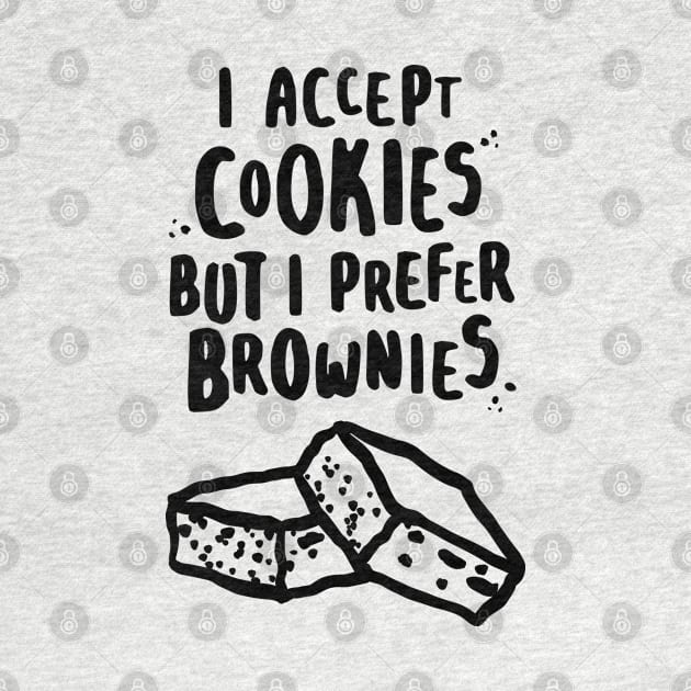 I Accept Cookies But I Prefer Brownies by lemontee